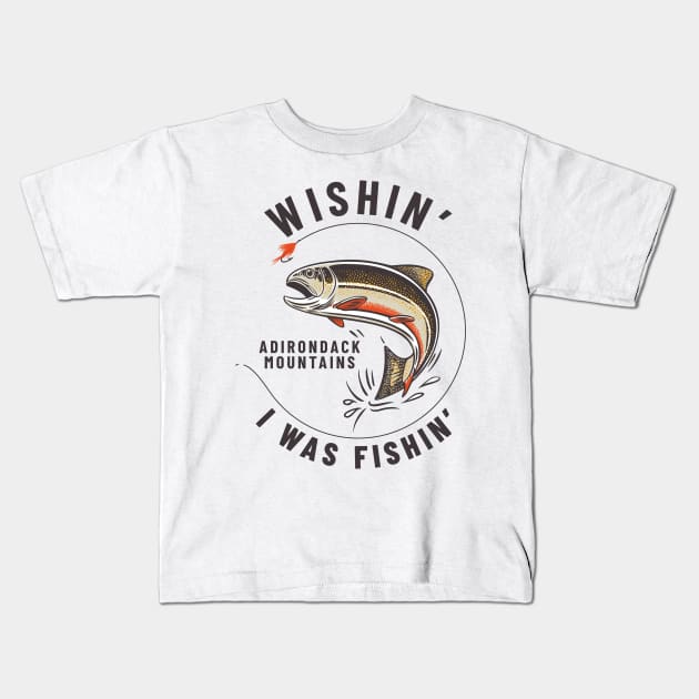 Wishin' I Was Fishin' - Adirondack Mountains Kids T-Shirt by DTECTN